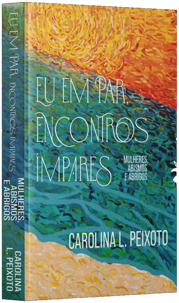 Capa do livro Eu em Par, Encontros Ímpares: mulheres, abismos e abrigos, de Carolina L. Peixoto